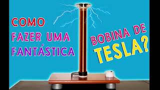 Como fazer uma fantástica Bobina de Tesla