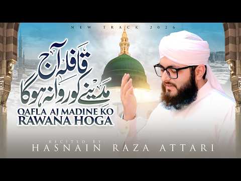 Qafila Aaj Madine Ko Rawana Hoga | New Kalam 2026 | Hasnain Raza Attari | Naat Production