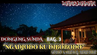 Download lagu Dongeng Sunda - NGADJODO KU DI BOBODO | Bag 3 | Sono Sareng Bebende | MANG MAMAN mp3