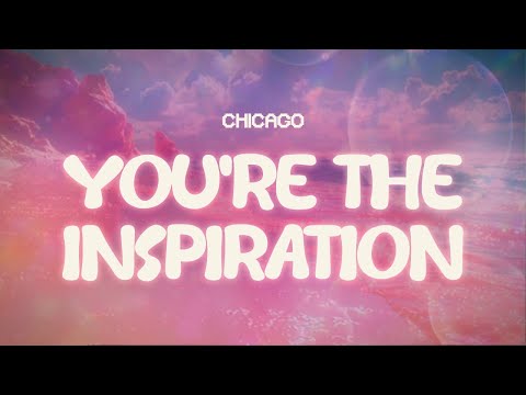 chicago ✨ you're the inspiration ✨ ~ lyrics