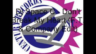 Dj Space C - Don&#39;t Break My Heart (F.T. &amp; Company Edit)