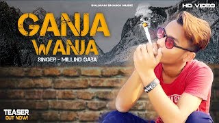 Ganja Wanja ( Millind Gaba | Salman Shaikh | New Video Teaser Out Now! | New Song 2019