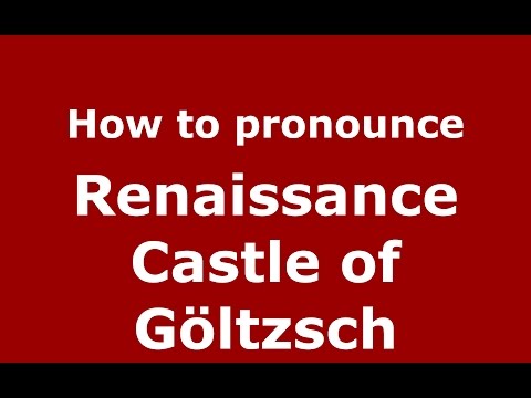 How to pronounce Renaissance Castle of Göltzsch (Germany/German) - PronounceNames.com