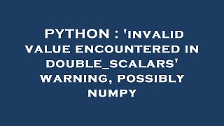 PYTHON : 'invalid value encountered in double_scalars' warning, possibly numpy