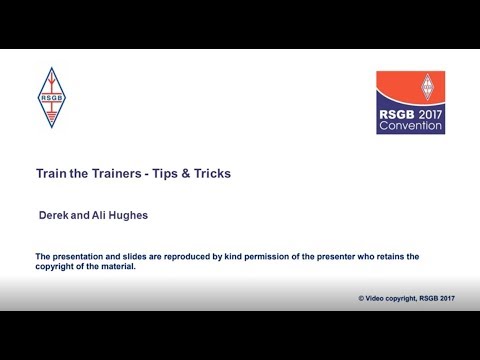 RSGB Convention lecture 2017 - Train the Trainers "Tips & Tricks for New and Existing Trainers"