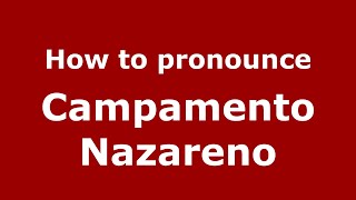 How to pronounce Campamento Nazareno