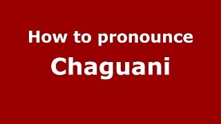 How to pronounce Chaguani