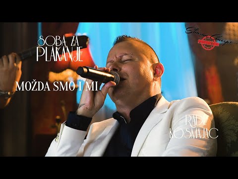RADE KOSMAJAC - MOŽDA SMO I MI - SOBA ZA PLAKANJE - LIVE