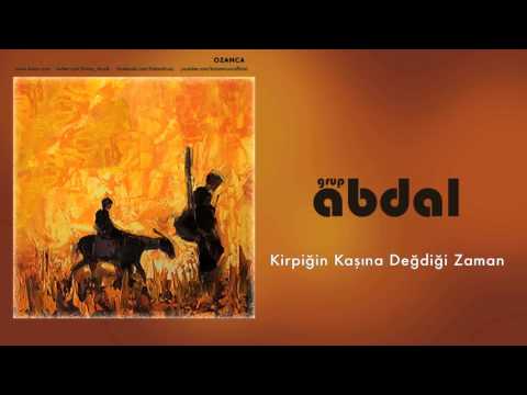 Grup Abdal - Kirpiğin Kaşına Değdiği Zaman [ Ozanca © 2013 Kalan Müzik ]