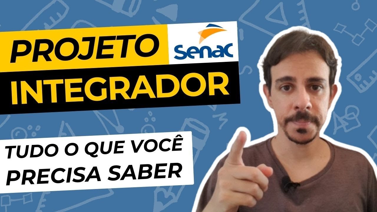 ✅PROJETO INTEGRADOR SENAC - TUDO SOBRE COMO FAZER E APRESENTAR
