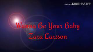 Wanna Be Your Baby - Zara Larsson Lyric Video