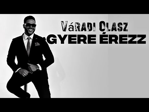 Váradi Olasz - Gyere érezz