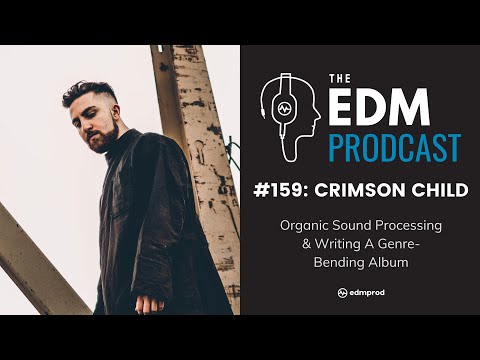 Crimson Child on Organic Sound Processing & Writing A Genre-Bending Album (The EDM Prodcast #159)
