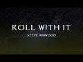 Steve Winwood - Roll With It (Lyrics)