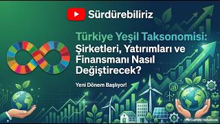 Türkiye Yeşil Taksonomisi şirketleri, yatırımları ve finansmanı nasıl değiştirec