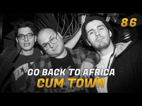 Cum Town - Ep. 86 - Go Back to Africa