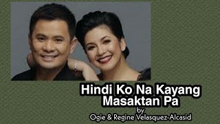 Hindi Ko Na Kayang Masaktan Pa (with Lyrics) - Mr. Ogie Alcasid &amp; Ms. Regine Velasquez-Alcasid