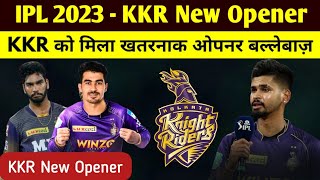 IPL 2023 - KKR New Opener | KKR टीम को मिला बेहद खतरनाक ओपनर बल्लेबाज़, अब होगी विष्फोटक बल्लेबाजी ||