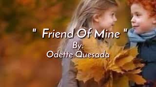 FRIEND OF MINE/lyrics =By: Odette Quesada=