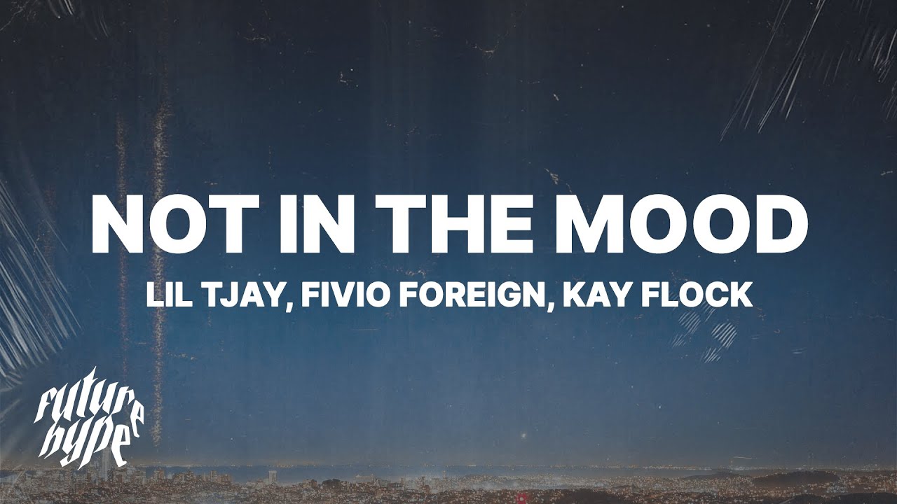 Lil Tjay - Not In The Mood (Lyrics) ft. Fivio Foreign & Kay Flock
