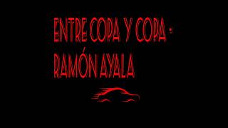 Entre copa y copa - Ramón ayala