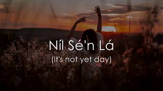 Níl Sé&#39;n Lá - LYRICS + Translation - Celtic Woman