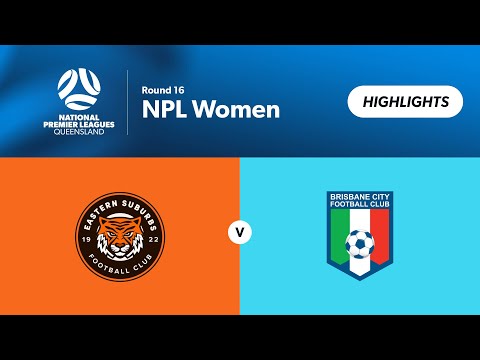 NPL Women Round 16 - Eastern Suburbs vs. Brisbane City Highlights