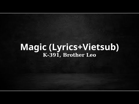 K-391, Brother Leo - Magic (Lyrics+Vietsub)