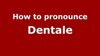 How to pronounce Dentale