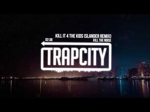 Kill The Noise - Kill It 4 The Kids (Slander Remix)