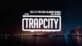 Kill The Noise - Kill It 4 The Kids (Slander Remix)