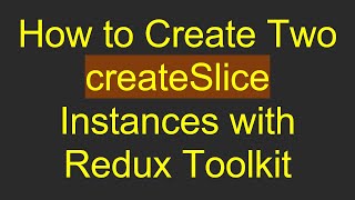 Download the video "How to Create Two createSlice Instances with Redux Toolkit"