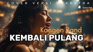 Download lagu Kembali Pulang - Kangen Band (Cover versi ORKESTRA) jadi MEGAH & SYAHDU ‼️ mp3
