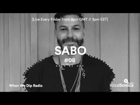 Sabo - When We Dip Radio #08 [10.3.17]