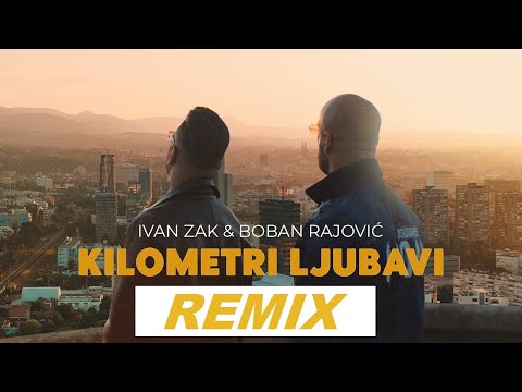 Ivan Zak i Boban Rajović - Kilometri ljubavi (Remix)