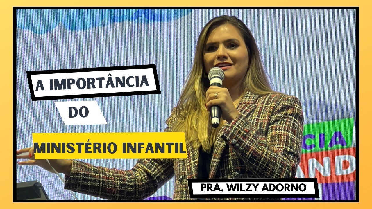 A IMPORTÂNCIA DO MINISTÉRIO INFANTIL | PASTORA WILZY ADORNO