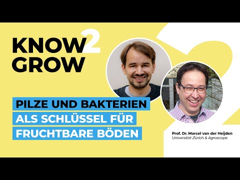 KNOW2GROW: Pilze und Bakterien als Schlüssel für fruchtbare Böden - Prof. Dr. Marcel van der Heijden