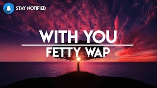 Fetty Wap - With You (Lyrics / LyricVideo)