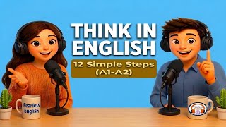 Think in English Naturally | Stop Translating in Your Head | 12 Simple Steps | English for Beginners