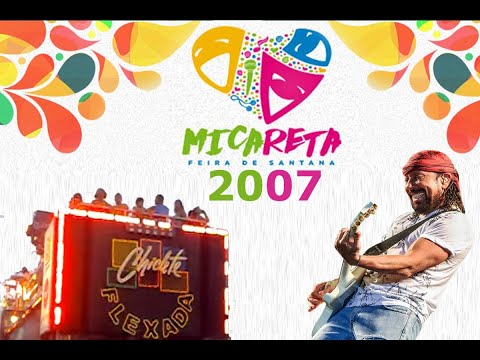 Micareta de Feira - Bloco Flexada 2007 - Show Completo - Chiclete Com Banana