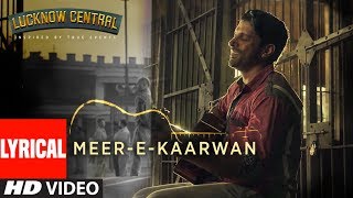  Meer-E-Kaarwan  Lyrical Video  Lucknow Central  F