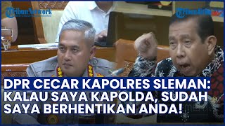 DPR Sentil Kapolres Sleman imbas Korban Begal Jadi Tersangka: Kalau Saya Kapolda, Sudah Saya Pecat!