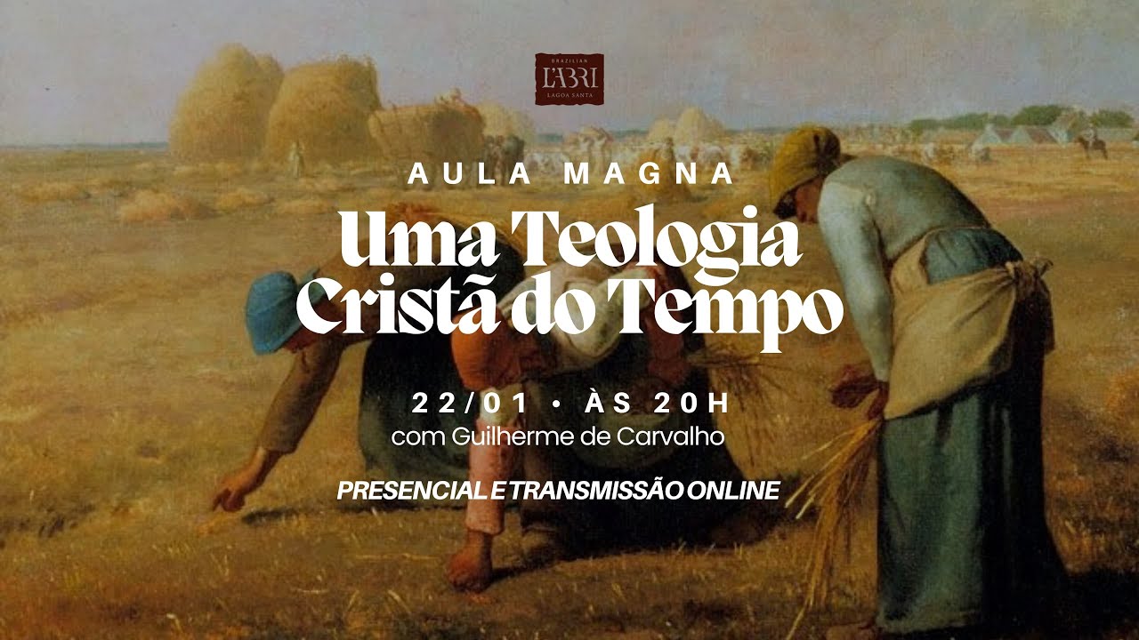 [Aula Magna] Uma teologia cristã do tempo - Guilherme de Carvalho