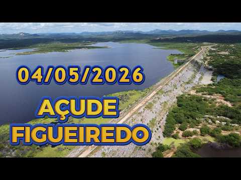 AÇUDE FIGUEIREDO ATUALIZAÇÃO HOJE 04/05/2026 Iracema / Potiretama / Alto Santo Ceará