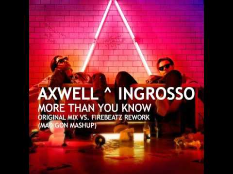 Axwell Λ ingrosso   More Than You Know  (Original mix vs firebeatz rework) Madigon Mashup