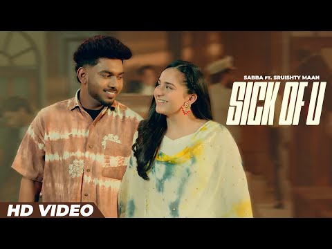 Sabba ft Sruishty Maan - Sick Of U (HD Video) | Jasmeen Akhtar | Punjabi songs 2025