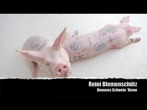 Reini Blemenschütz - Dummes Schwein *Demo