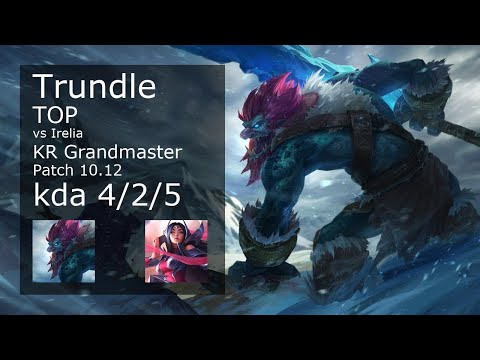 Trundle vs Irelia Top - KR Grandmaster 4/2/5 Patch 10.12 Gameplay // [롤] 트런들 vs 이렐리아 탑