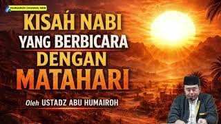 Download lagu THE STORY OF THE PROPHET WHO SPOKE TO THE SUN | USTADZ ABU HUMAIROH mp3