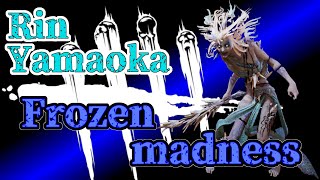 【DBD】Frozen madnes ～ Rin Yamaoka (SPIRIT) ～【デッドバイデイライト】